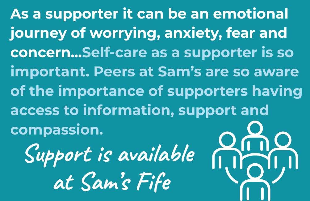 Infographic with a picture of the outline of four people. The text states. As a supporter it can be an emotional journey of worrying, anxiety, fear and concern...Self-care as a supporter is so important. Peers at Sam’s are so aware of the importance of supporters having access to information, support and compassion.